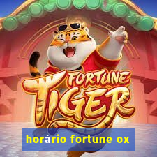 horário fortune ox