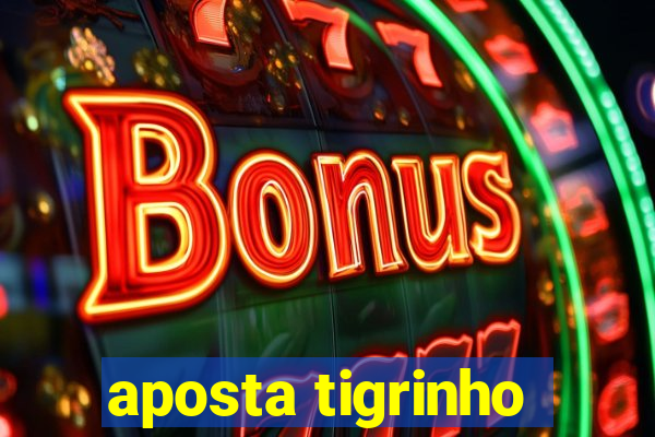 aposta tigrinho