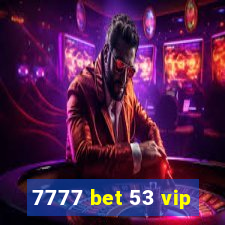 7777 bet 53 vip