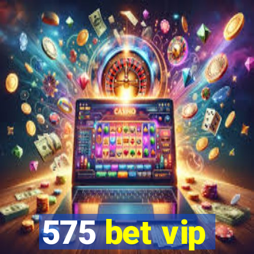 575 bet vip