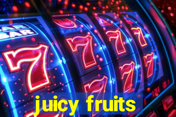 juicy fruits