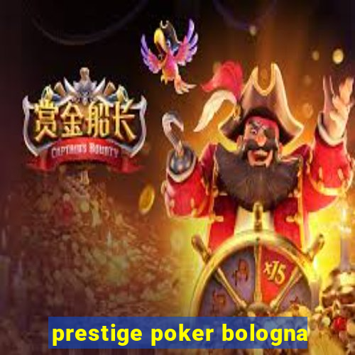 prestige poker bologna