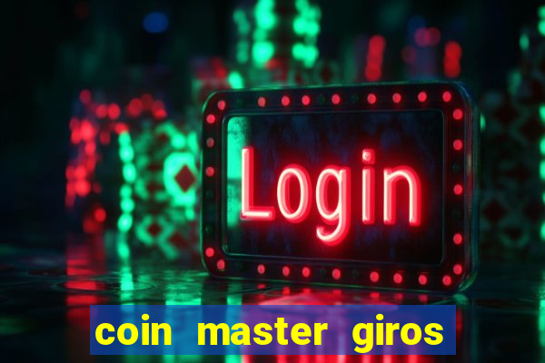 coin master giros gratis toda hora 2023