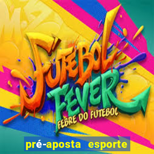 pré-aposta esporte bet net