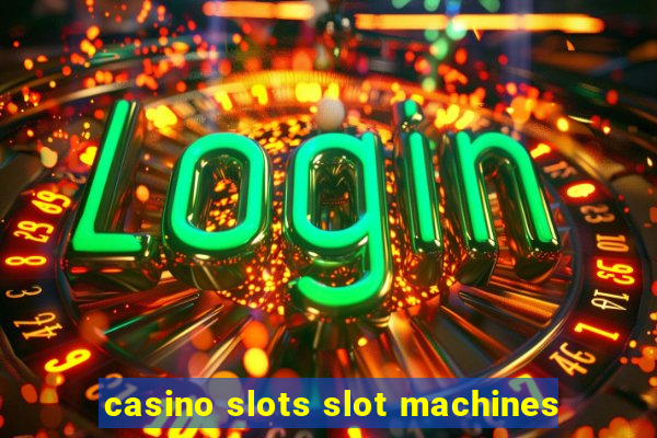 casino slots slot machines