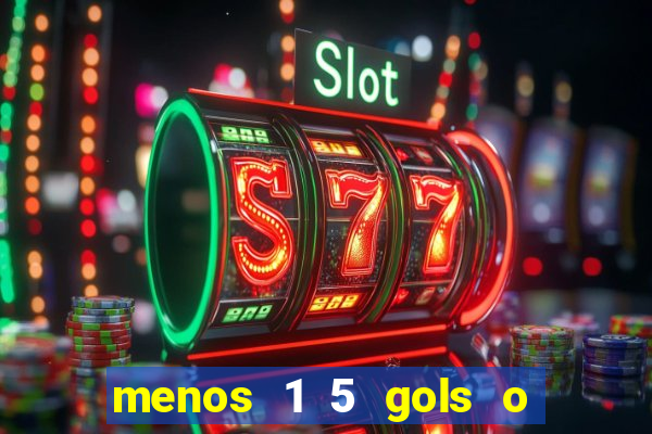 menos 1 5 gols o que significa