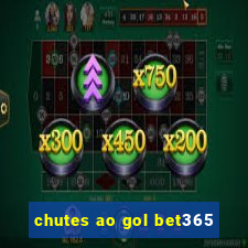 chutes ao gol bet365