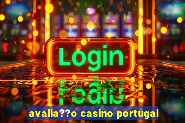 avalia??o casino portugal