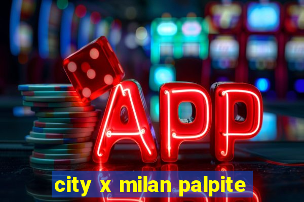 city x milan palpite