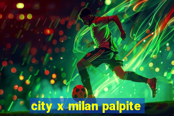 city x milan palpite