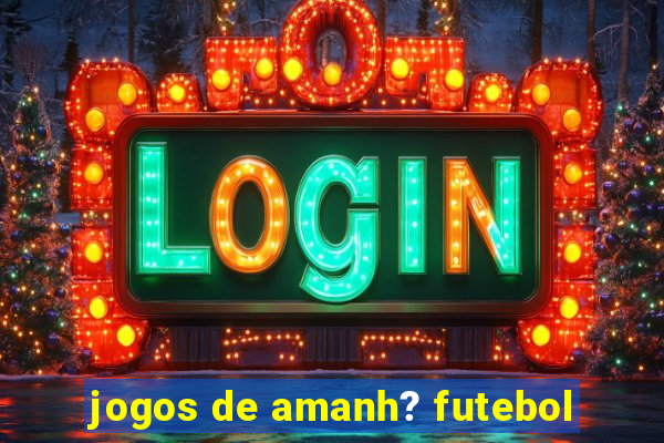 jogos de amanh? futebol