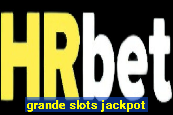 grande slots jackpot