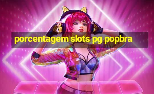 porcentagem slots pg popbra