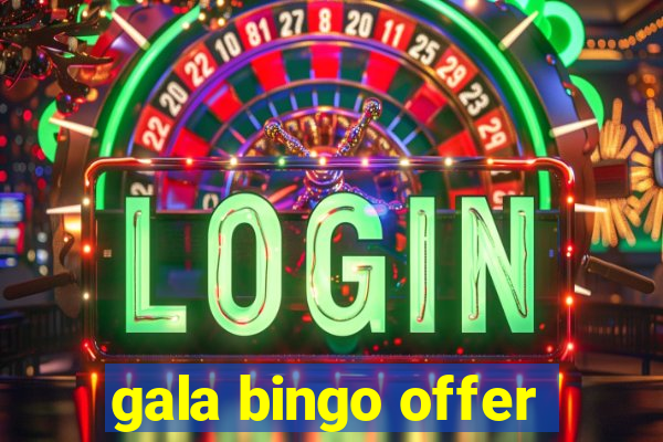 gala bingo offer