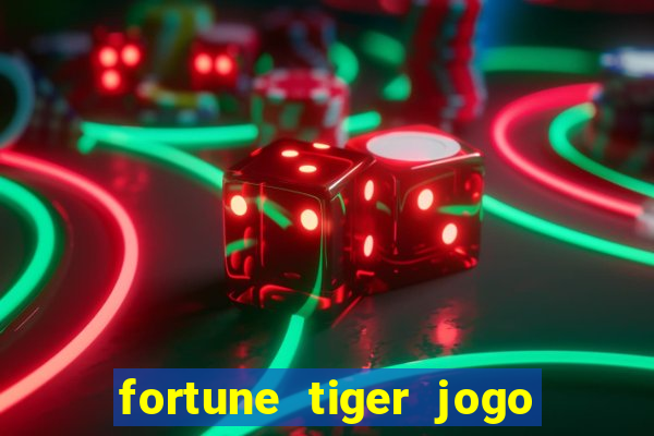 fortune tiger jogo do tigre