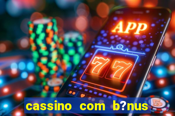 cassino com b?nus no cadastro