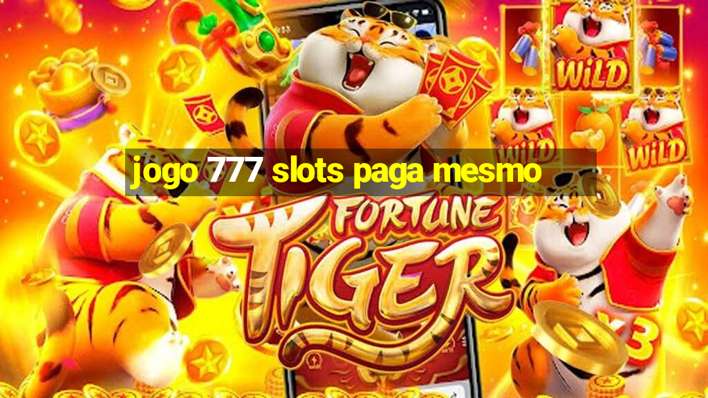 jogo 777 slots paga mesmo