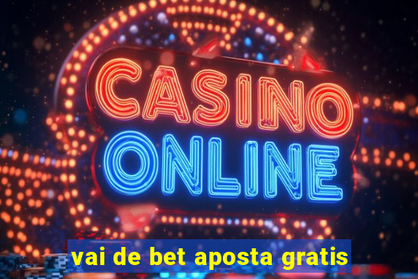 vai de bet aposta gratis