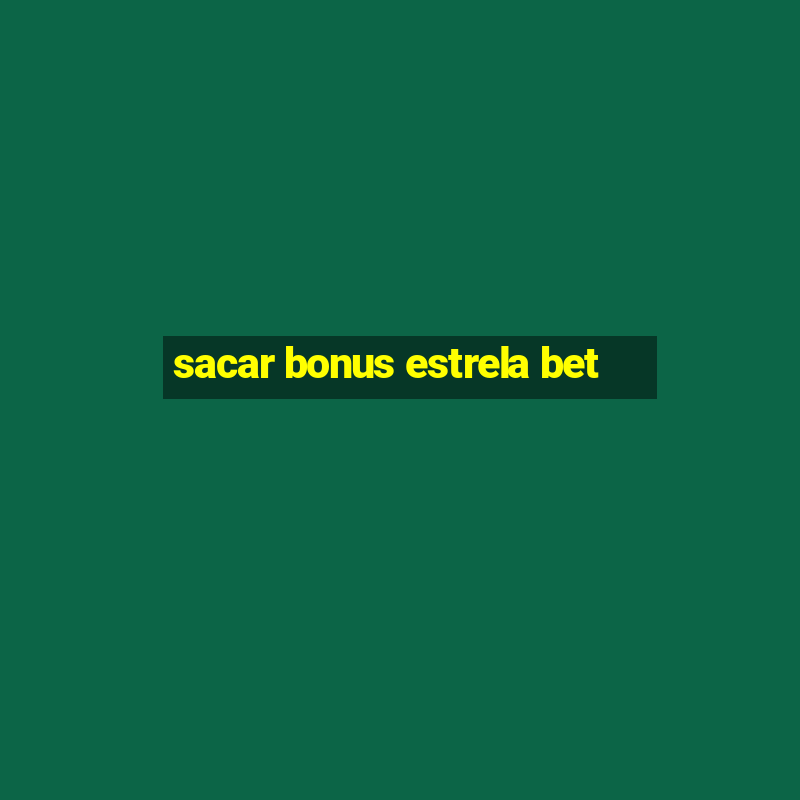 sacar bonus estrela bet