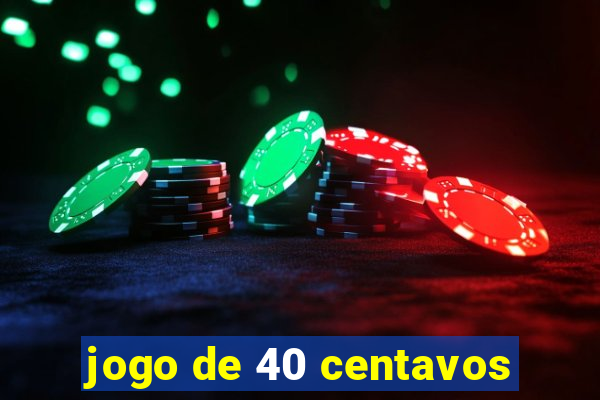 jogo de 40 centavos