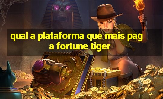 qual a plataforma que mais paga fortune tiger