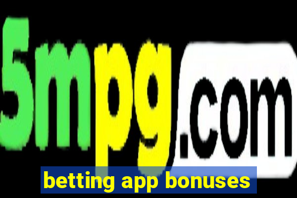 betting app bonuses