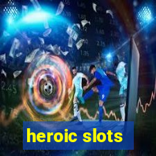 heroic slots