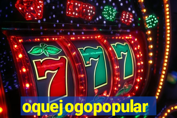 oquejogopopular