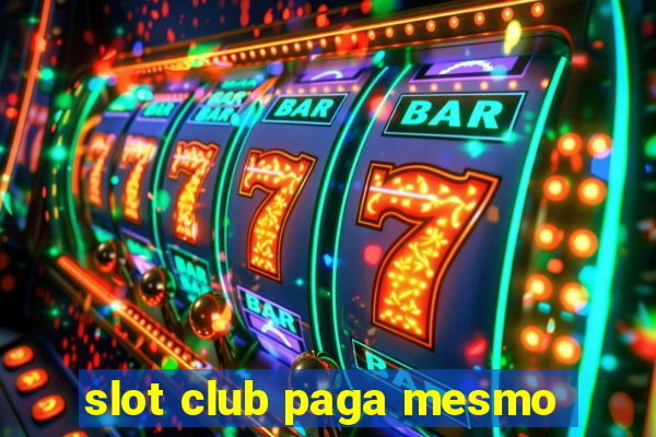 slot club paga mesmo