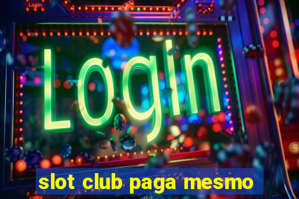 slot club paga mesmo