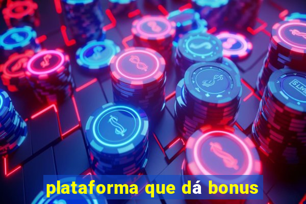 plataforma que dá bonus