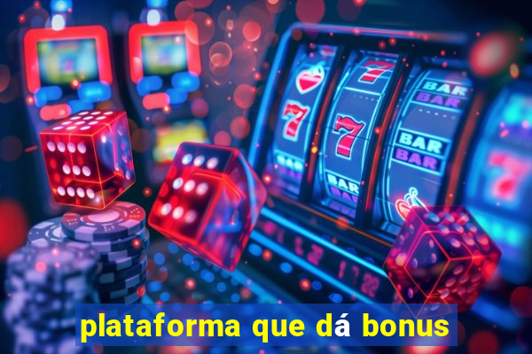 plataforma que dá bonus