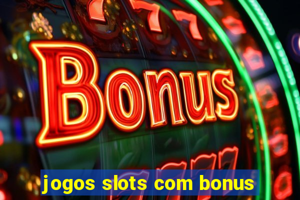 jogos slots com bonus