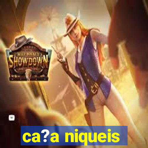 ca?a niqueis