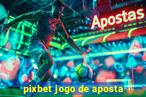 pixbet jogo de aposta