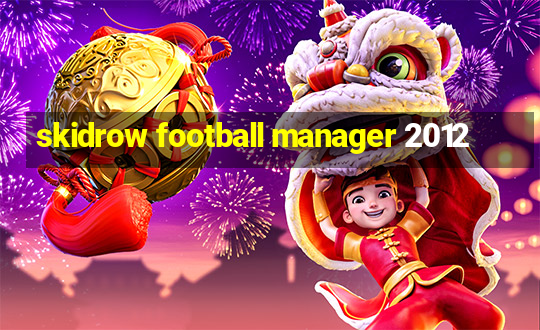 skidrow football manager 2012