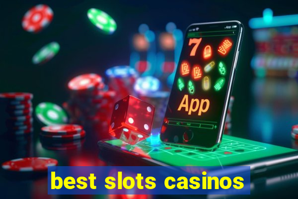 best slots casinos