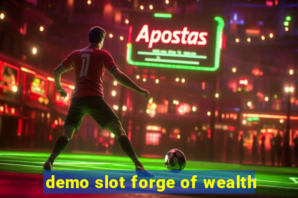 demo slot forge of wealth