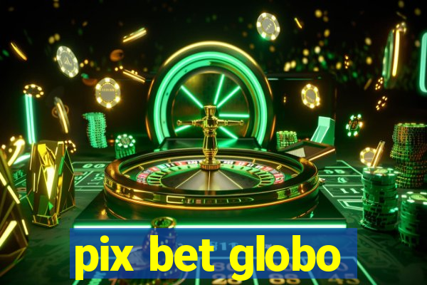 pix bet globo