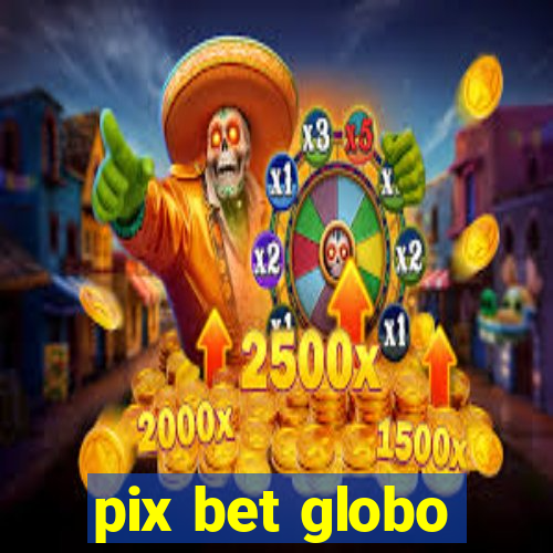 pix bet globo