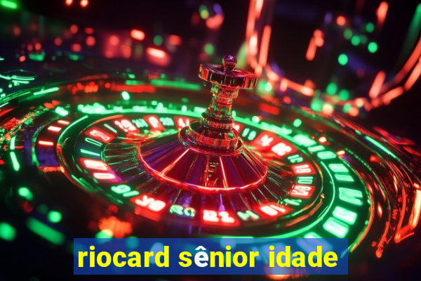 riocard sênior idade