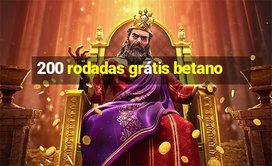 200 rodadas grátis betano