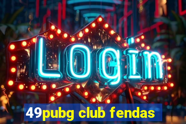 49pubg club fendas