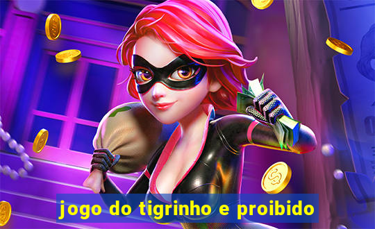 jogo do tigrinho e proibido