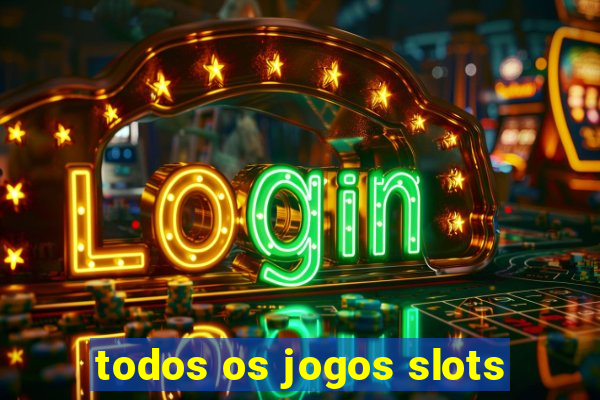 todos os jogos slots