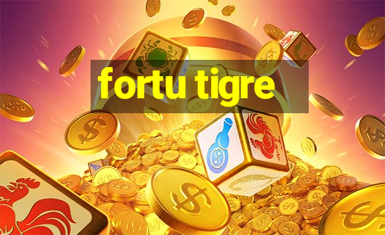 fortu tigre