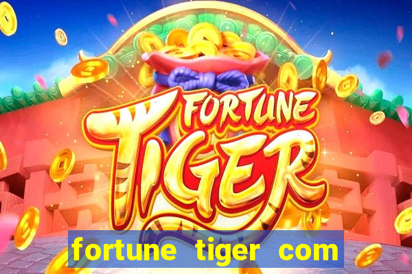 fortune tiger com dinheiro infinito