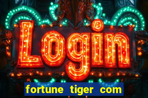 fortune tiger com dinheiro infinito