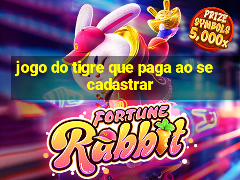 jogo do tigre que paga ao se cadastrar