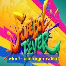 who frame roger rabbit